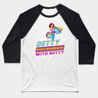 DETTY DECEMBER WITH BETTY Baseball T-Shirt